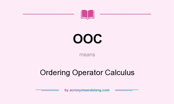 What does OOC mean? It stands for Ordering Operator Calculus