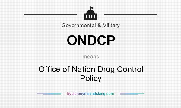 What does ONDCP mean? It stands for Office of Nation Drug Control Policy