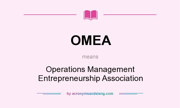 What does OMEA mean? It stands for Operations Management Entrepreneurship Association