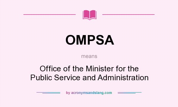 What does OMPSA mean? It stands for Office of the Minister for the Public Service and Administration