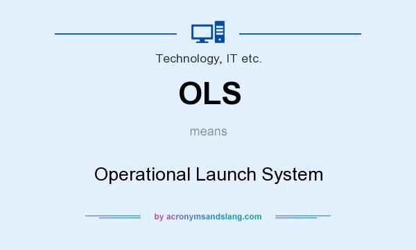 What does OLS mean? It stands for Operational Launch System