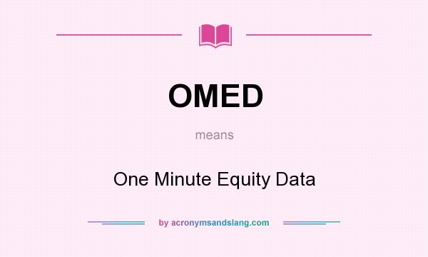 What does OMED mean? It stands for One Minute Equity Data