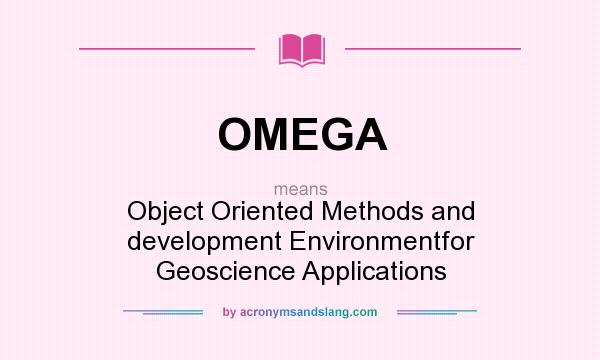 What does OMEGA mean? It stands for Object Oriented Methods and development Environmentfor Geoscience Applications