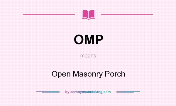 What does OMP mean? It stands for Open Masonry Porch