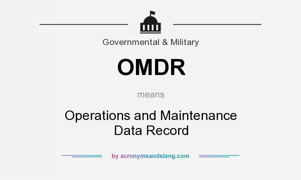 What does OMDR mean? It stands for Operations and Maintenance Data Record
