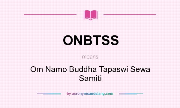 What does ONBTSS mean? It stands for Om Namo Buddha Tapaswi Sewa Samiti