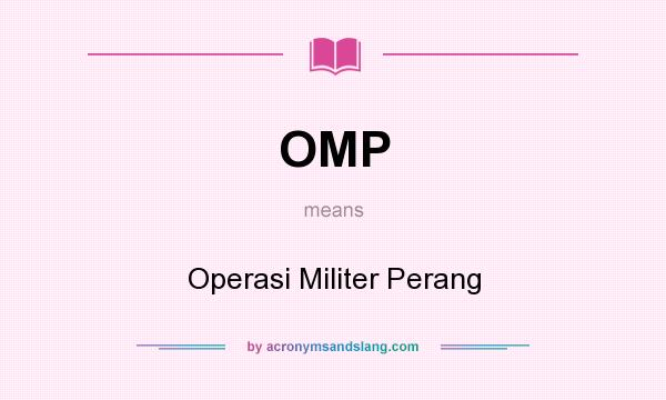 What does OMP mean? It stands for Operasi Militer Perang