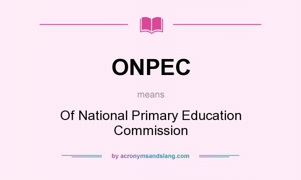 What does ONPEC mean? It stands for Of National Primary Education Commission