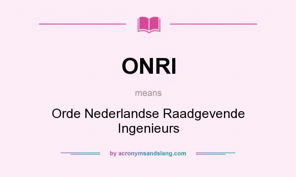What does ONRI mean? It stands for Orde Nederlandse Raadgevende Ingenieurs