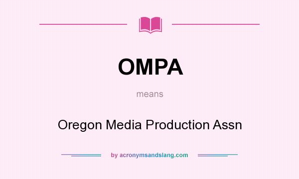 What does OMPA mean? It stands for Oregon Media Production Assn