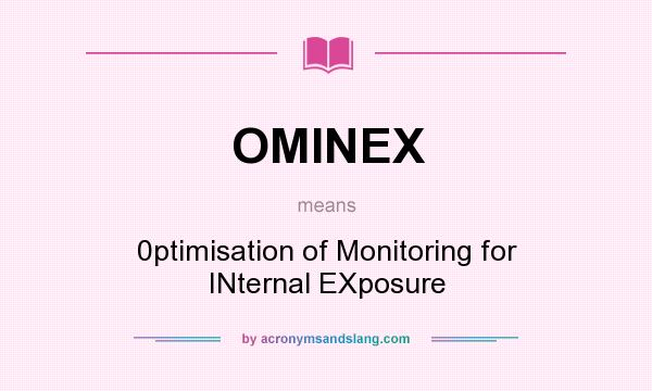 What does OMINEX mean? It stands for 0ptimisation of Monitoring for INternal EXposure