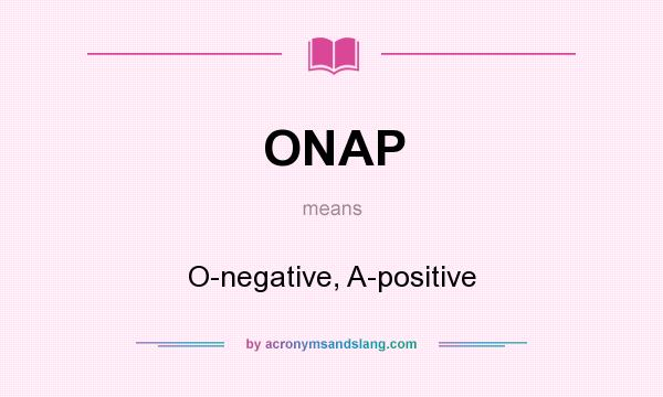What does ONAP mean? It stands for O-negative, A-positive