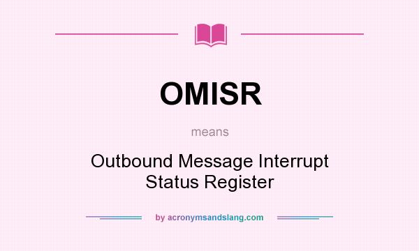 What does OMISR mean? It stands for Outbound Message Interrupt Status Register