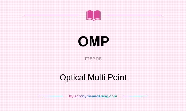 What does OMP mean? It stands for Optical Multi Point