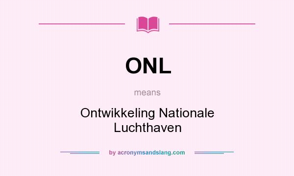 What does ONL mean? It stands for Ontwikkeling Nationale Luchthaven