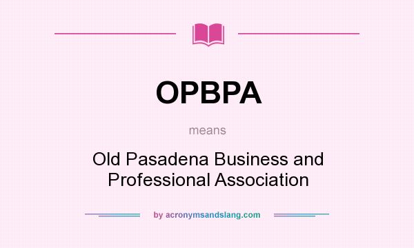 What does OPBPA mean? It stands for Old Pasadena Business and Professional Association