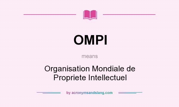 What does OMPI mean? It stands for Organisation Mondiale de Propriete Intellectuel