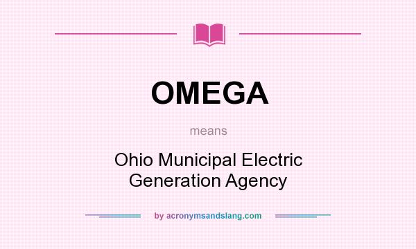What does OMEGA mean? It stands for Ohio Municipal Electric Generation Agency