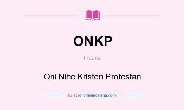 What does ONKP mean? It stands for Oni Nihe Kristen Protestan