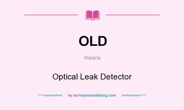 What does OLD mean? It stands for Optical Leak Detector