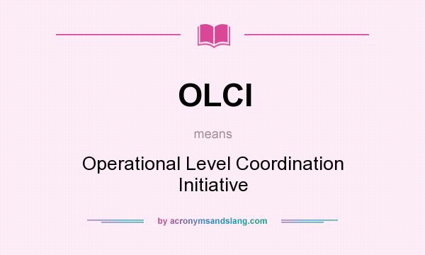 What does OLCI mean? It stands for Operational Level Coordination Initiative