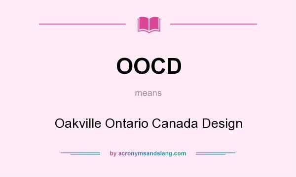 What does OOCD mean? It stands for Oakville Ontario Canada Design