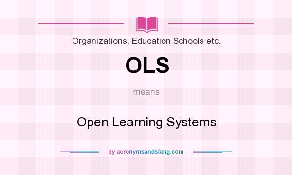 What does OLS mean? It stands for Open Learning Systems