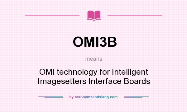 What does OMI3B mean? It stands for OMI technology for Intelligent Imagesetters Interface Boards