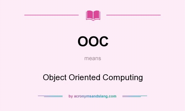 What does OOC mean? It stands for Object Oriented Computing