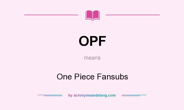 What does OPF mean? It stands for One Piece Fansubs