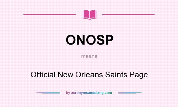 What does ONOSP mean? It stands for Official New Orleans Saints Page