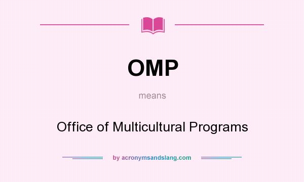 What does OMP mean? It stands for Office of Multicultural Programs