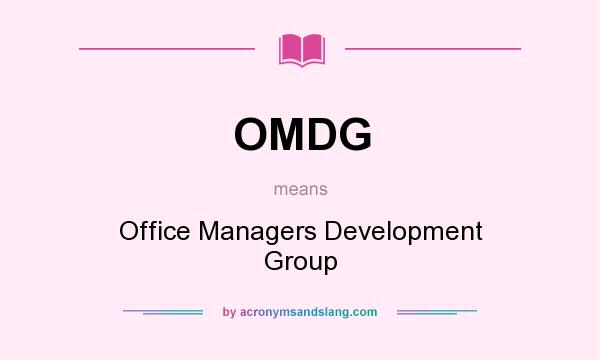 What does OMDG mean? It stands for Office Managers Development Group