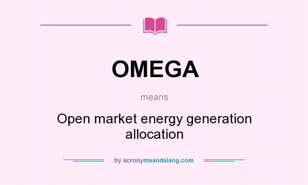 What does OMEGA mean? It stands for Open market energy generation allocation