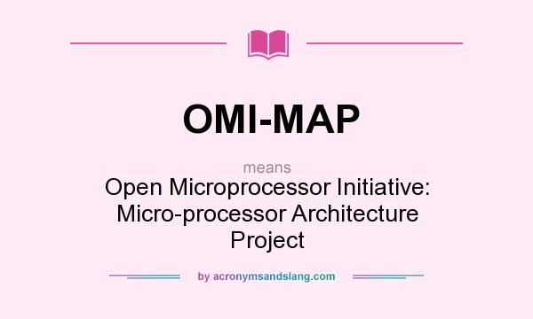 What does OMI-MAP mean? It stands for Open Microprocessor Initiative: Micro-processor Architecture Project