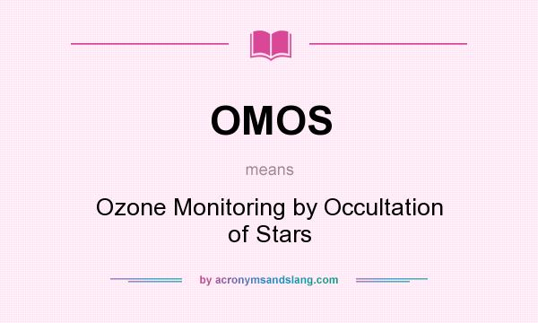 What does OMOS mean? It stands for Ozone Monitoring by Occultation of Stars