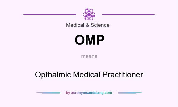 What does OMP mean? It stands for Opthalmic Medical Practitioner