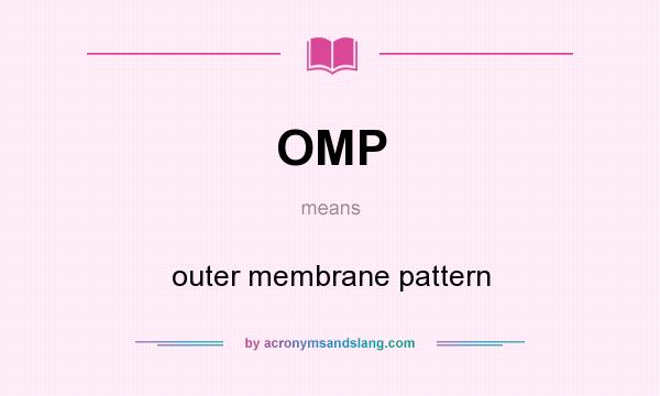 What does OMP mean? It stands for outer membrane pattern
