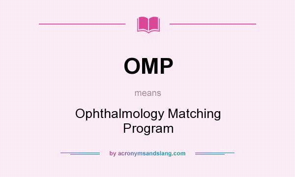 What does OMP mean? It stands for Ophthalmology Matching Program