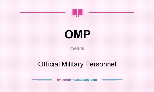 What does OMP mean? It stands for Official Military Personnel