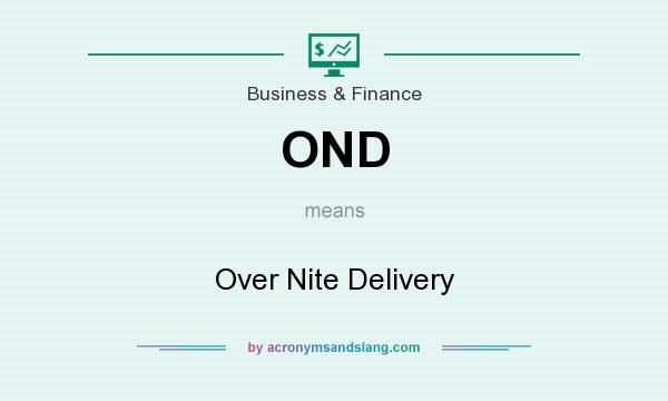 What does OND mean? It stands for Over Nite Delivery