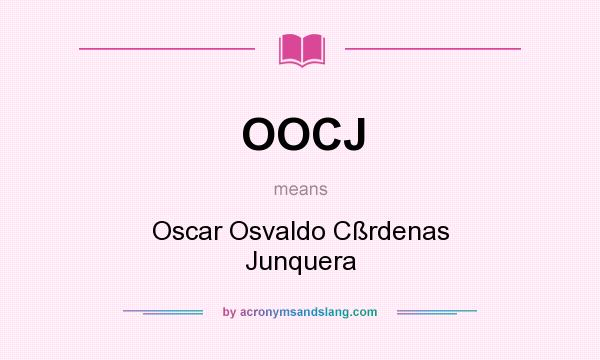 What does OOCJ mean? It stands for Oscar Osvaldo Cßrdenas Junquera