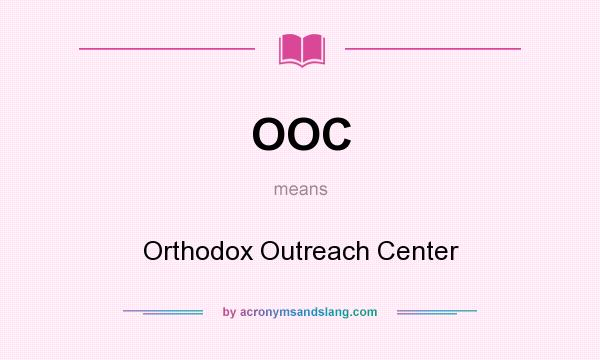 What does OOC mean? It stands for Orthodox Outreach Center