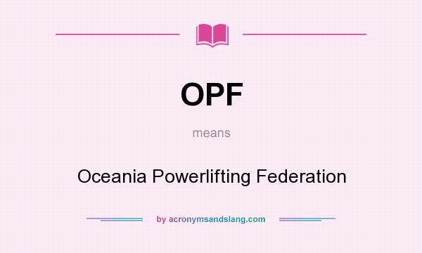 What does OPF mean? It stands for Oceania Powerlifting Federation