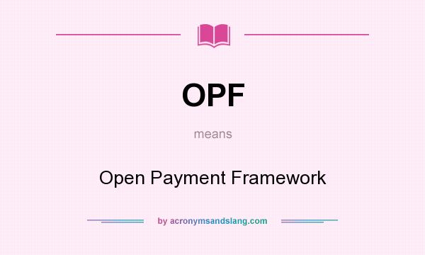 What does OPF mean? It stands for Open Payment Framework