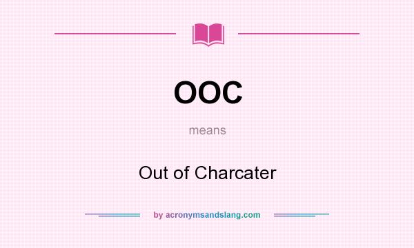 What does OOC mean? It stands for Out of Charcater