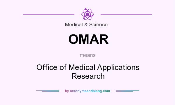What does OMAR mean? It stands for Office of Medical Applications Research