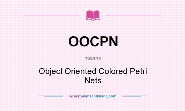 What does OOCPN mean? It stands for Object Oriented Colored Petri Nets