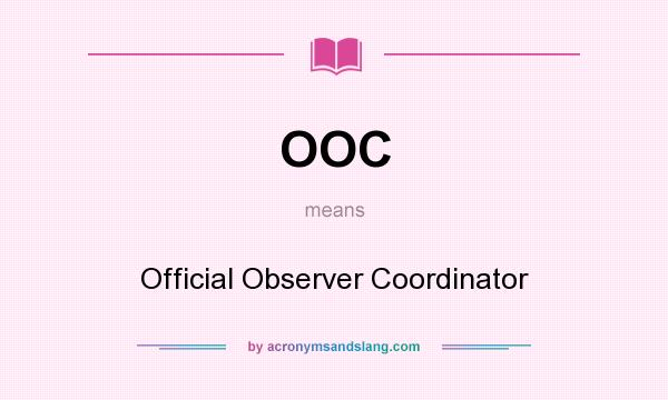 What does OOC mean? It stands for Official Observer Coordinator