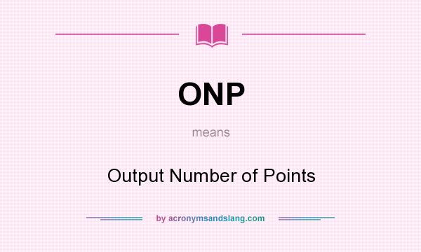 What does ONP mean? It stands for Output Number of Points